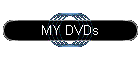 MY DVDs